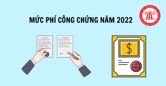 Mức phí công chứng năm 2022